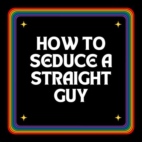 Either a guy is and always has been into guys or he isn't. . Seduced a straight guy